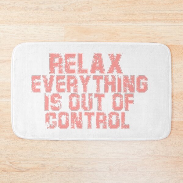 Item preview, RELAX.. EVERYTHING IS OUT OF CONTROL  designed and sold by Paper Drip.