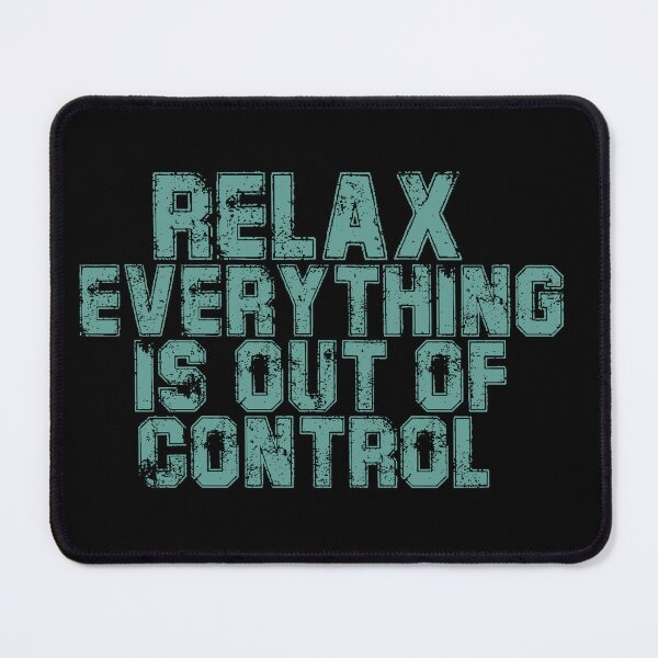 Item preview, RELAX.. EVERYTHING IS OUT OF CONTROL  designed and sold by Paper Drip.