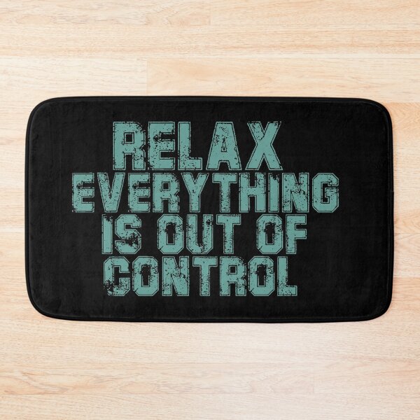 Item preview, RELAX.. EVERYTHING IS OUT OF CONTROL  designed and sold by Paper Drip.