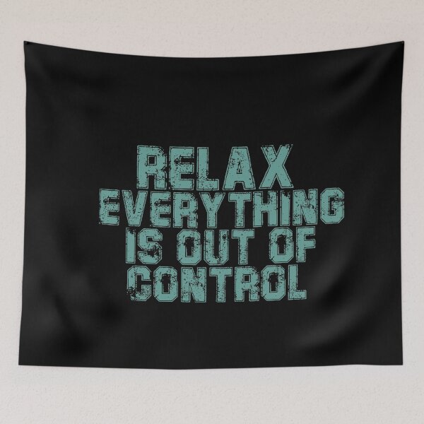 Item preview, RELAX.. EVERYTHING IS OUT OF CONTROL  designed and sold by Paper Drip.
