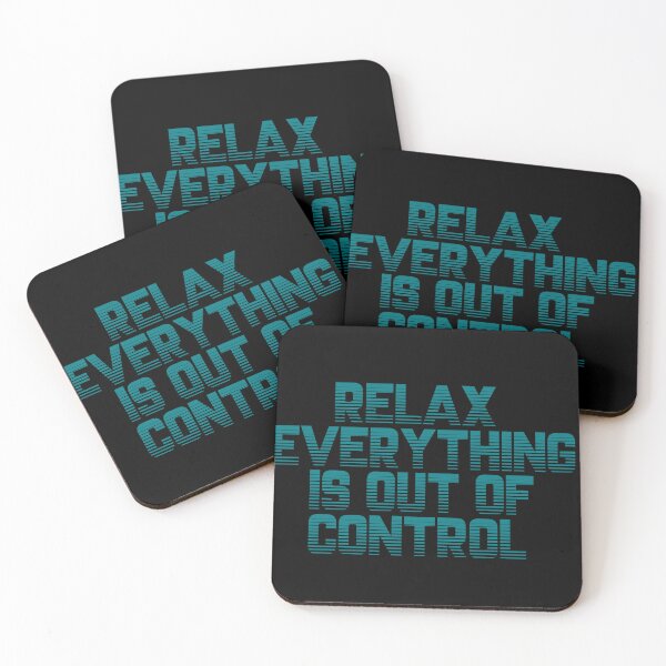 Item preview, RELAX.. EVERYTHING IS OUT OF CONTROL  designed and sold by Paper Drip.