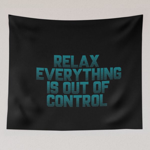 Item preview, RELAX.. EVERYTHING IS OUT OF CONTROL  designed and sold by Paper Drip.
