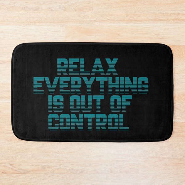 Item preview, RELAX.. EVERYTHING IS OUT OF CONTROL  designed and sold by Paper Drip.