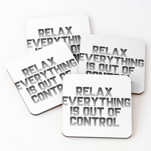 Item preview, RELAX.. EVERYTHING IS OUT OF CONTROL  designed and sold by Paper Drip.