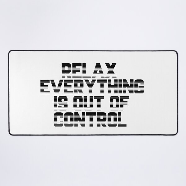 Item preview, RELAX.. EVERYTHING IS OUT OF CONTROL  designed and sold by Paper Drip.