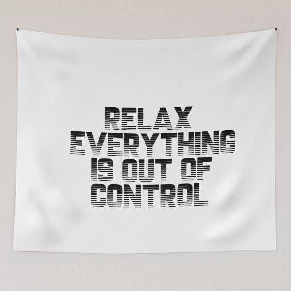 Item preview, RELAX.. EVERYTHING IS OUT OF CONTROL  designed and sold by Paper Drip.