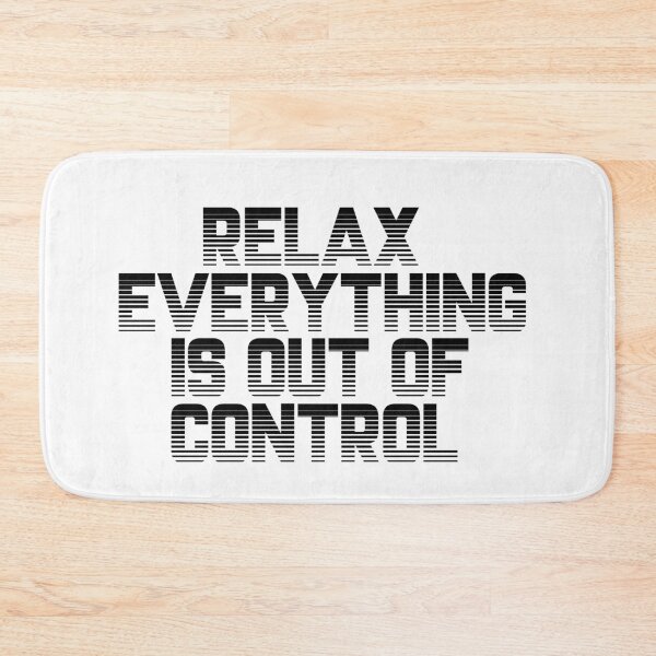 Item preview, RELAX.. EVERYTHING IS OUT OF CONTROL  designed and sold by Paper Drip.