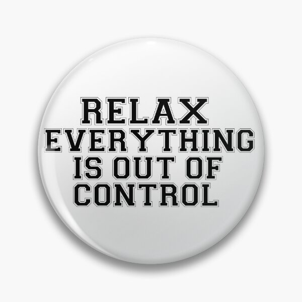 Item preview, RELAX.. EVERYTHING IS OUT OF CONTROL  designed and sold by Paper Drip.