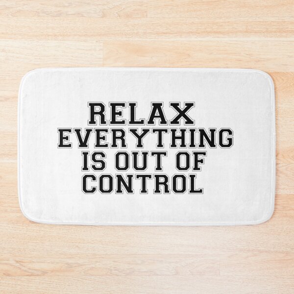 Item preview, RELAX.. EVERYTHING IS OUT OF CONTROL  designed and sold by Paper Drip.