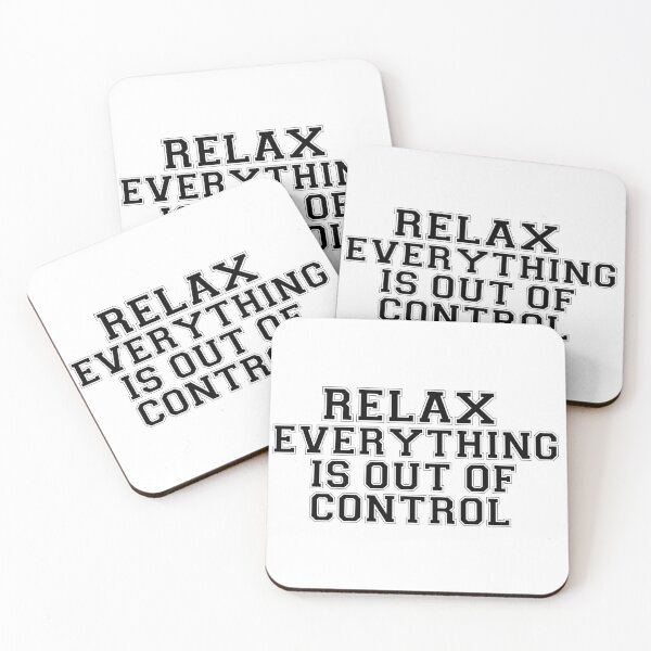 Item preview, RELAX.. EVERYTHING IS OUT OF CONTROL  designed and sold by Paper Drip.