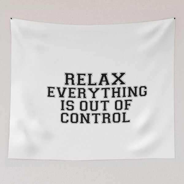 Item preview, RELAX.. EVERYTHING IS OUT OF CONTROL  designed and sold by Paper Drip.