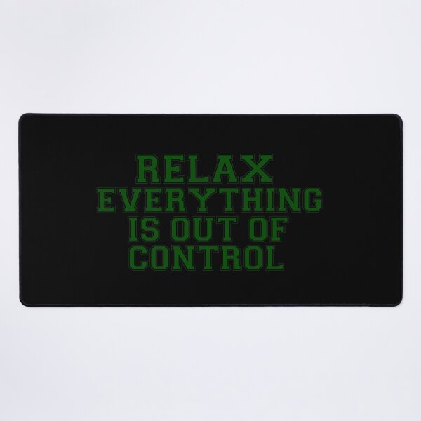 Item preview, RELAX.. EVERYTHING IS OUT OF CONTROL  designed and sold by Paper Drip.