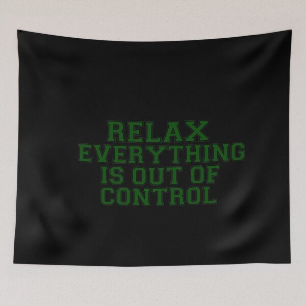 Item preview, RELAX.. EVERYTHING IS OUT OF CONTROL  designed and sold by Paper Drip.