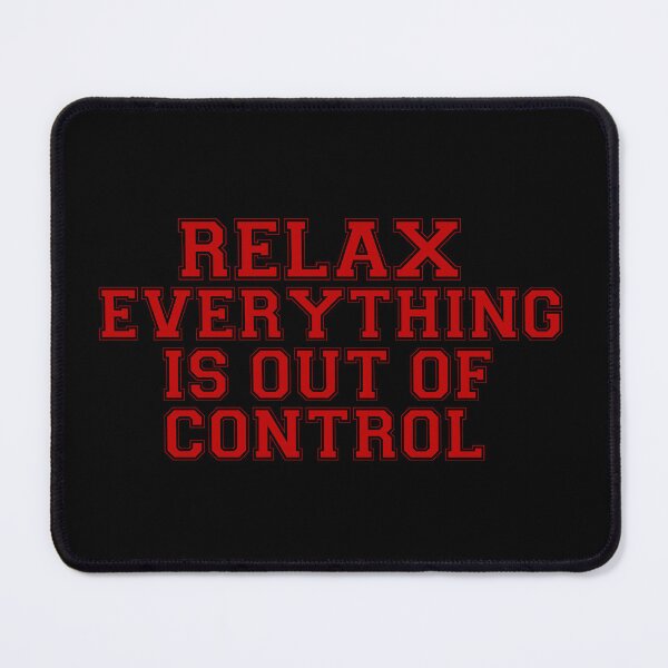 Item preview, RELAX.. EVERYTHING IS OUT OF CONTROL  designed and sold by Paper Drip.