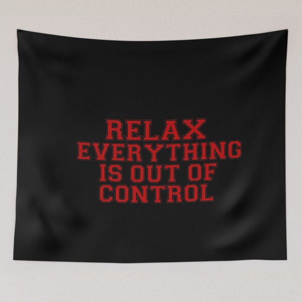 Item preview, RELAX.. EVERYTHING IS OUT OF CONTROL  designed and sold by Paper Drip.