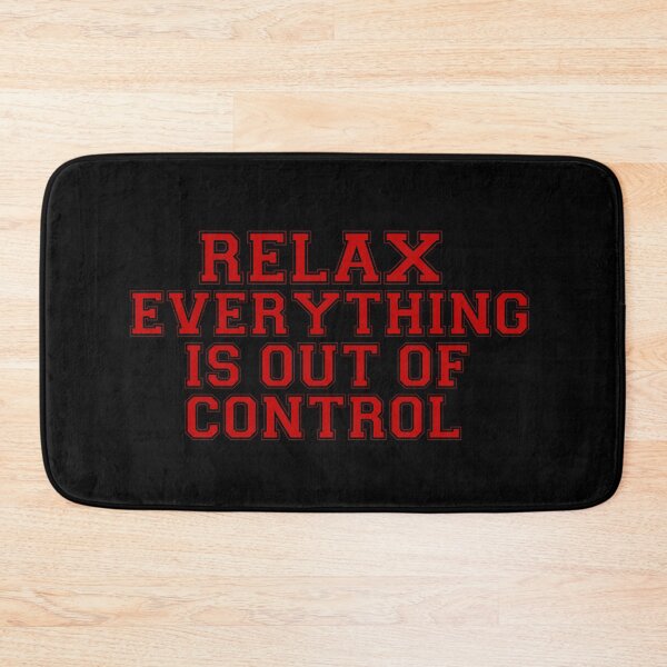 Item preview, RELAX.. EVERYTHING IS OUT OF CONTROL  designed and sold by Paper Drip.