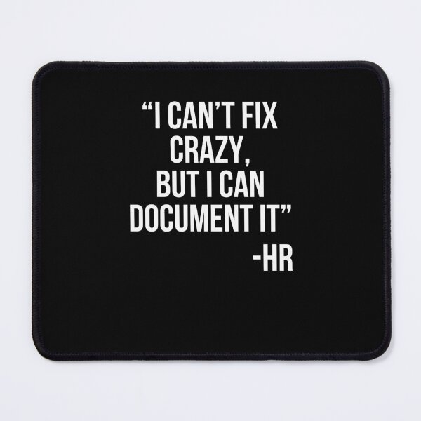 Item preview, I can't fix crazy, but I can document it funny HR quote designed and sold by snowry.