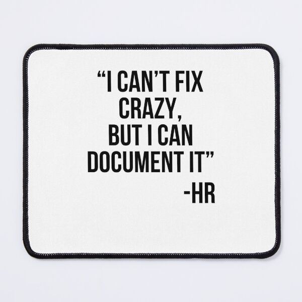 Item preview, I can't fix crazy, but I can document it funny HR saying designed and sold by snowry.