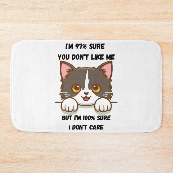 Item preview, Cat I'm 97% Sure You Don't Like Me But I'm 100% Sure I Don't Care designed and sold by Dazzling15.