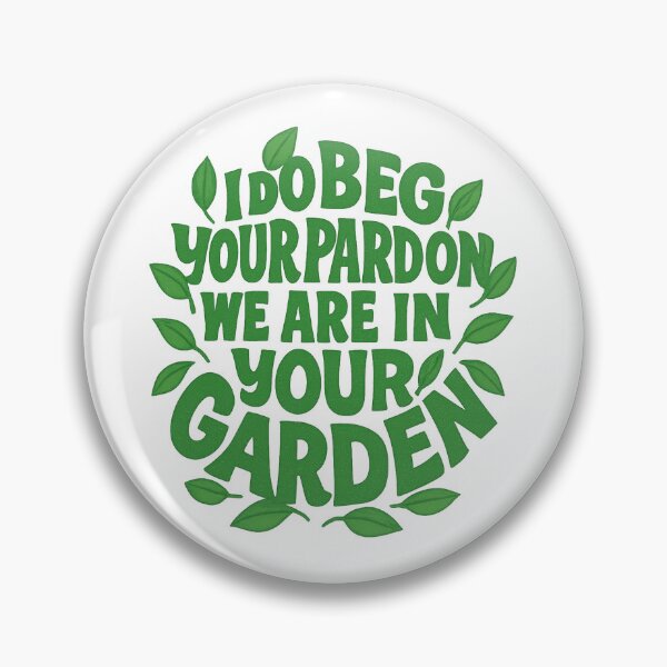 Item preview, I do beg your pardon we are in your garden: Bob Mortimer Quote designed and sold by This Is Fine.