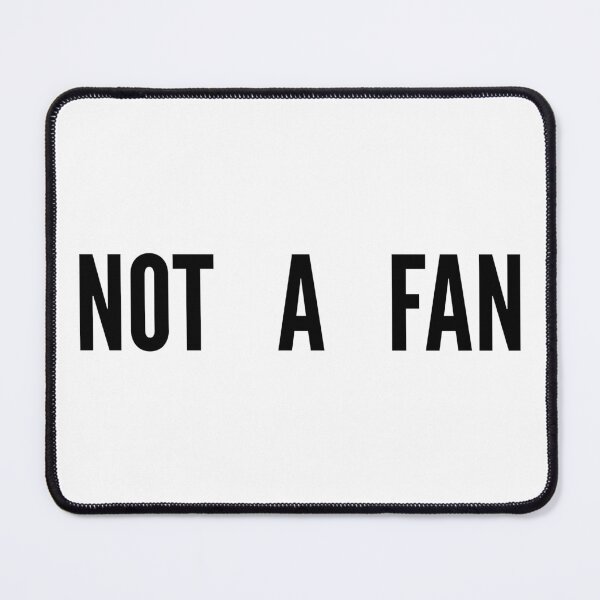 Item preview, Not A Fan designed and sold by mhunt109.