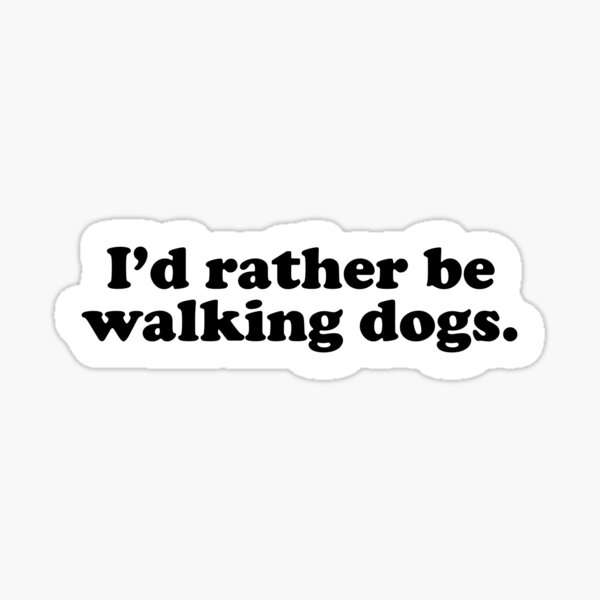 Item preview, I'd rather be walking dogs. designed and sold by K9ish.