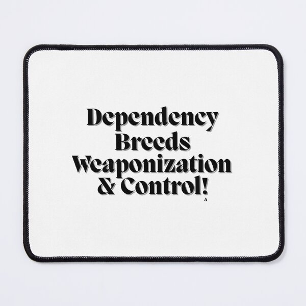 Item preview, Dependency breeds weaponization and control! designed and sold by Finds.