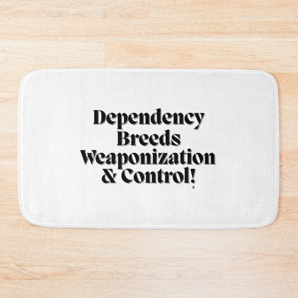 Item preview, Dependency breeds weaponization and control! designed and sold by Finds.