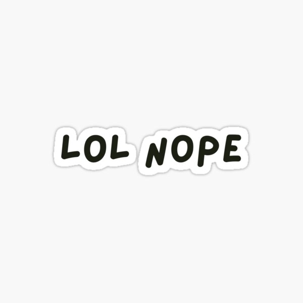 Item preview, LOL Nope Simple Funny Meme Graphic  designed and sold by unknownoutfit.