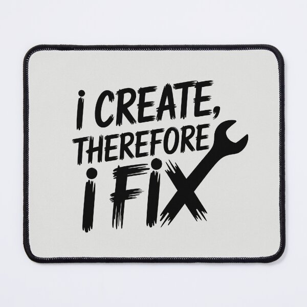 Item preview, I Create, Therefore I Fix designed and sold by Jollys-ArtShop.