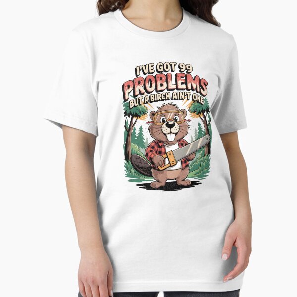 Item preview, I've Got 99 Problems But a Birch Ain't One – Funny Beaver Lumberjack Pun Design designed and sold by EpochFusion.