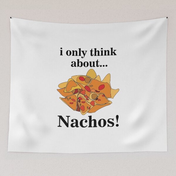 Item preview, Nachos Food I Only Think About Nachos designed and sold by Nisha Prabhu.