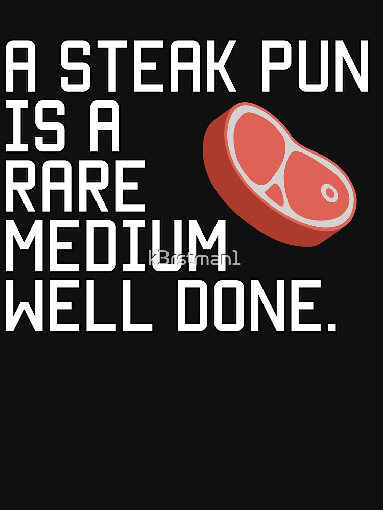 "A steak joke is a rare medium well done" Tshirt by k3rstman1