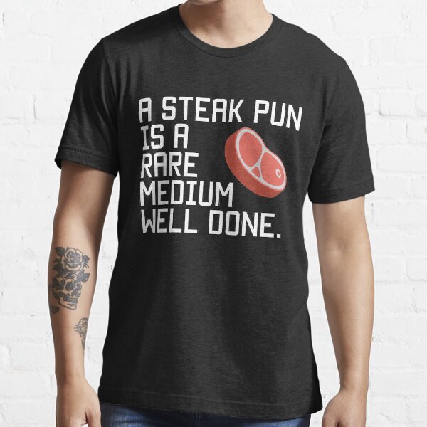 "A steak joke is a rare medium well done" Tshirt by k3rstman1
