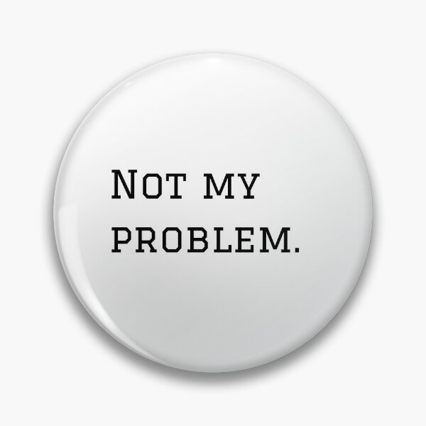 Item preview, Not My Problem. designed and sold by nyblydd.
