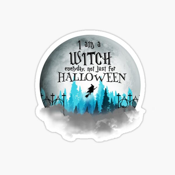 I am a witch everyday not just for Halloween Sticker