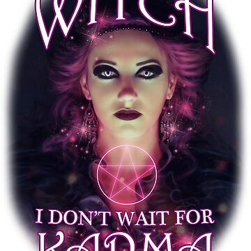Artwork thumbnail, I Am A Witch I Don't Wait For Karma by TheMoonlightShop