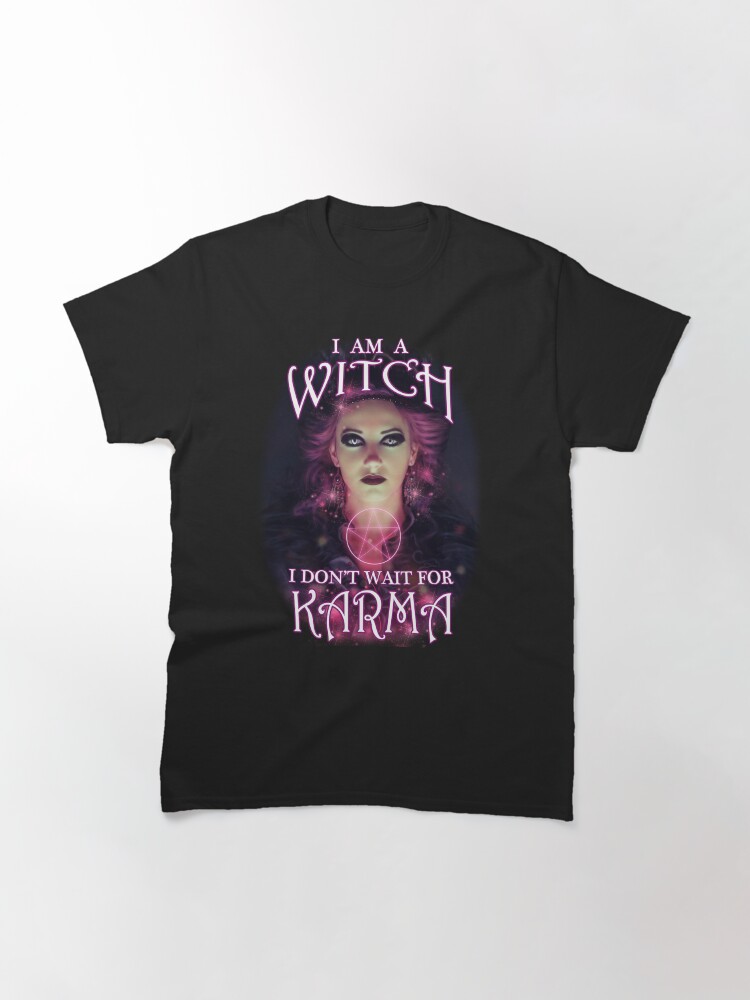 Thumbnail 3 of 7, Classic T-Shirt, I Am A Witch I Don't Wait For Karma designed and sold by hjalte81.