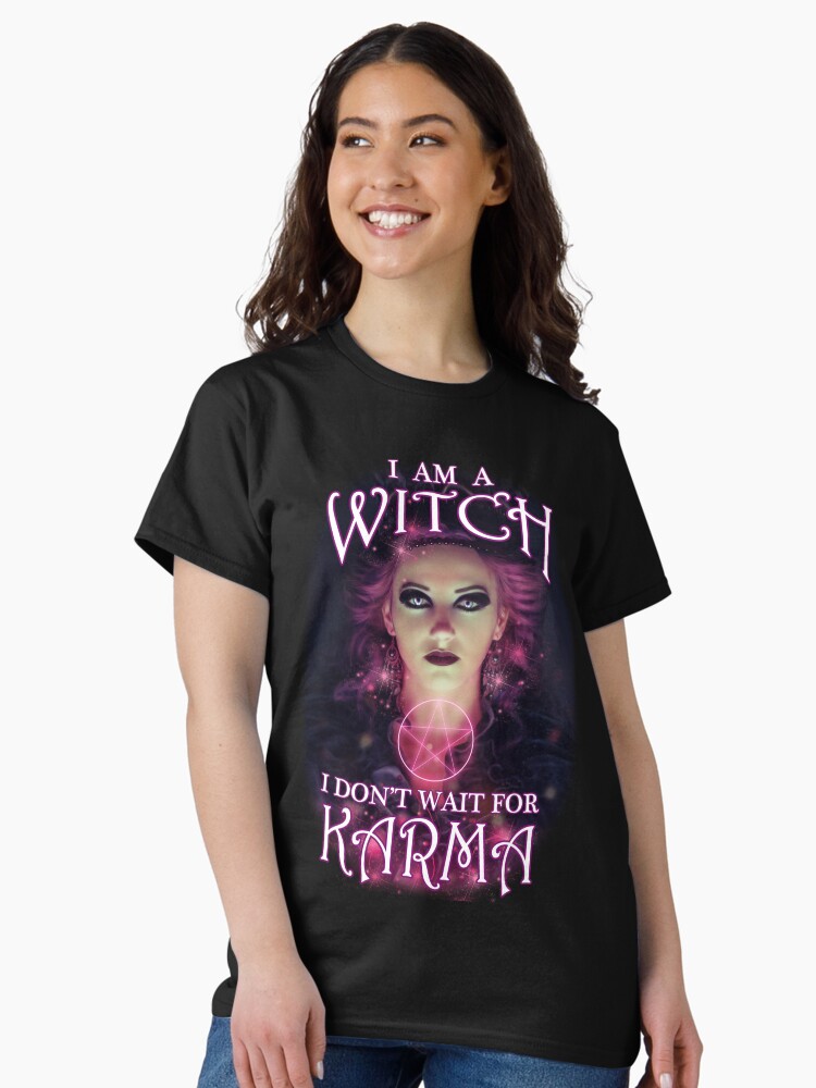 Thumbnail 2 of 7, Classic T-Shirt, I Am A Witch I Don't Wait For Karma designed and sold by hjalte81.