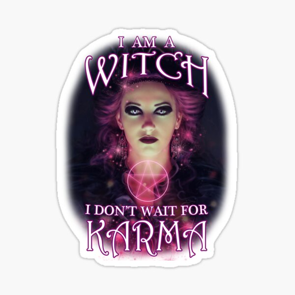 I Am A Witch I Don't Wait For Karma Sticker