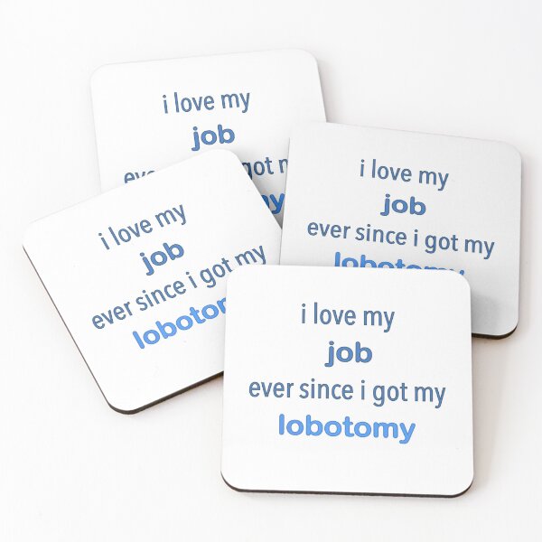 Item preview, I love my job ever since getting my lobotomy designed and sold by Hannahrose96.