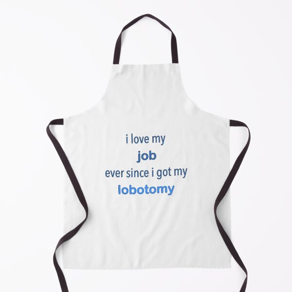 Item preview, I love my job ever since getting my lobotomy designed and sold by Hannahrose96.