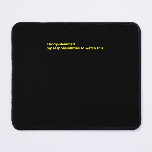 Item preview, I body-slammed my responsibilities to watch this. designed and sold by gabrieltiveron.