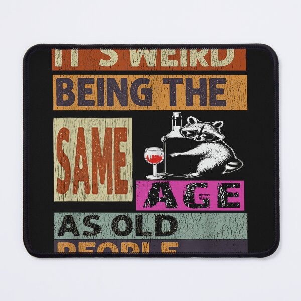 Item preview, Its Weird Being Funny The Same Age as Old People Raccoon lover designed and sold by MOHAMED FRASER.