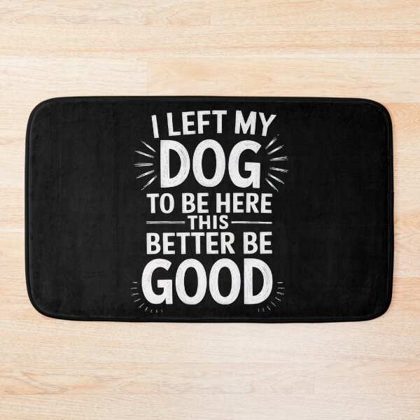 Item preview, I Left My Dog To Be Here This Better Be Good  designed and sold by ZAIKY DREAMS.