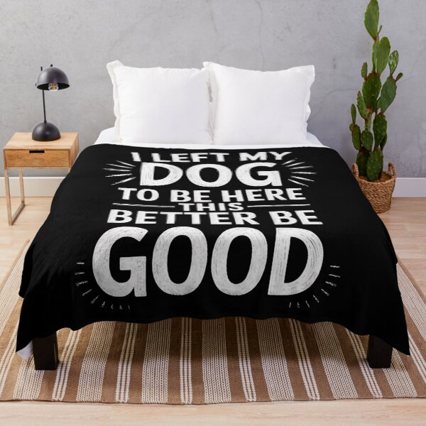 Item preview, I Left My Dog To Be Here This Better Be Good  designed and sold by ZAIKY DREAMS.