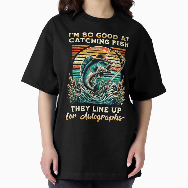 Item preview, I'm So Good at Catching Fish They Line Up for Autographs Funny Fishing Gift designed and sold by in2shirts.