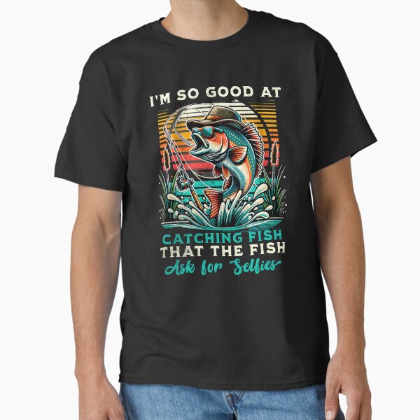 Item preview, I'm So Good at Catching Fish That The Fish Ask for Selfies Funny Fishing Gift designed and sold by in2shirts.