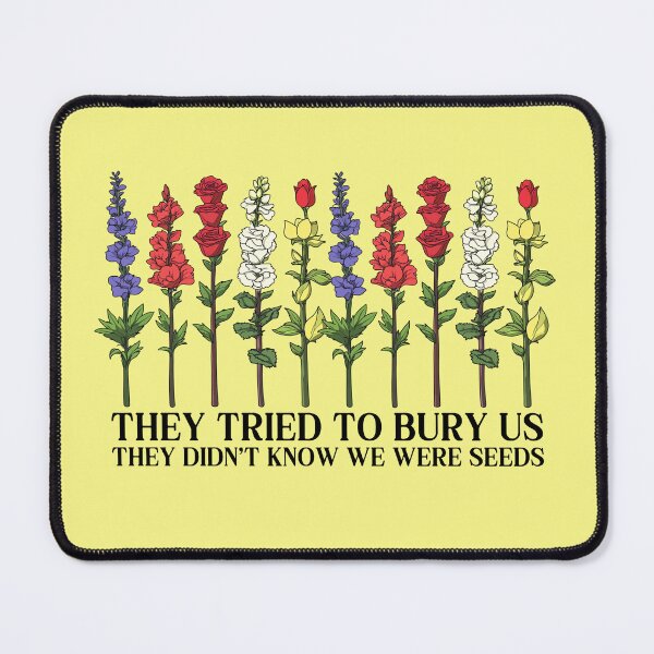 Item preview, They Tried To Bury Us They Didn't Know We Were Seeds designed and sold by RockFireMerch.