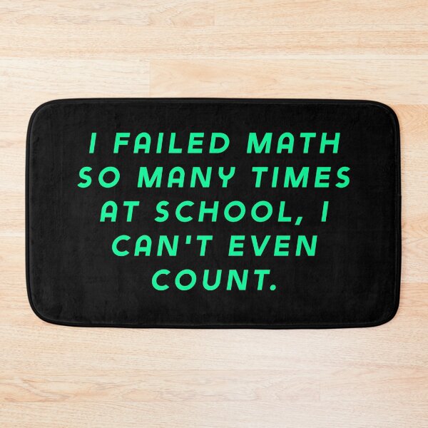 Item preview, I failed math so many times at school, I can't even count. designed and sold by Nomad-Maynard.